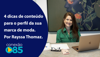 4 dicas de conteúdo para o perfil da sua marca de moda. Por Rayssa Thomaz.