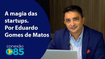 A magia das startups. Por Eduardo Gomes de Matos