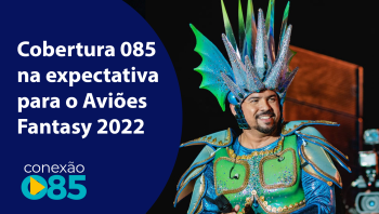 Cobertura 085 na expectativa para o Aviões Fantasy 2022