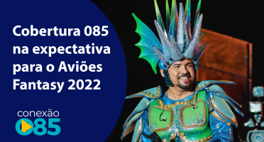 Cobertura 085 na expectativa para o Aviões Fantasy 2022