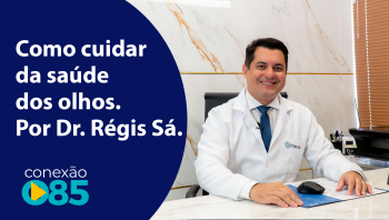 Como cuidar da saúde dos olhos. Por Dr. Régis Sá.