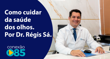 Como cuidar da saúde dos olhos. Por Dr. Régis Sá.