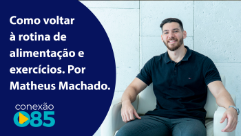 Como voltar rotina de alimentação e exercícios. Por Matheus Machado.