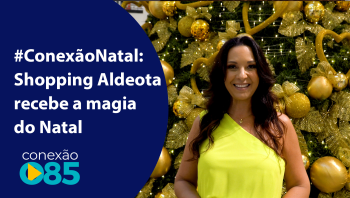 ConexãoNatal Shopping Aldeota recebe a magia do Natal