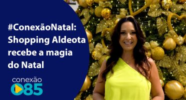 ConexãoNatal Shopping Aldeota recebe a magia do Natal
