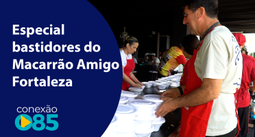 Especial bastidores do Macarrão Amigo Fortaleza