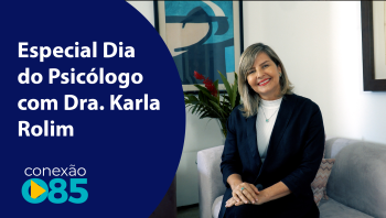 Especial Dia do Psicológo com Dra. Karla Rolim