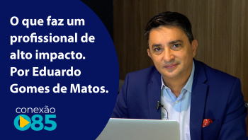 O que faz um profissional de alto impacto. Por Eduardo Gomes de Matos.