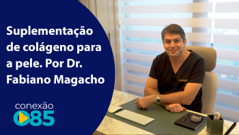 Suplementação de colágeno para a pele. Por Dr. Fabiano Magacho