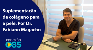 Suplementação de colágeno para a pele. Por Dr. Fabiano Magacho